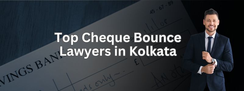 Top Cheque Bounce Lawyers in Kolkata | Online Legal Query